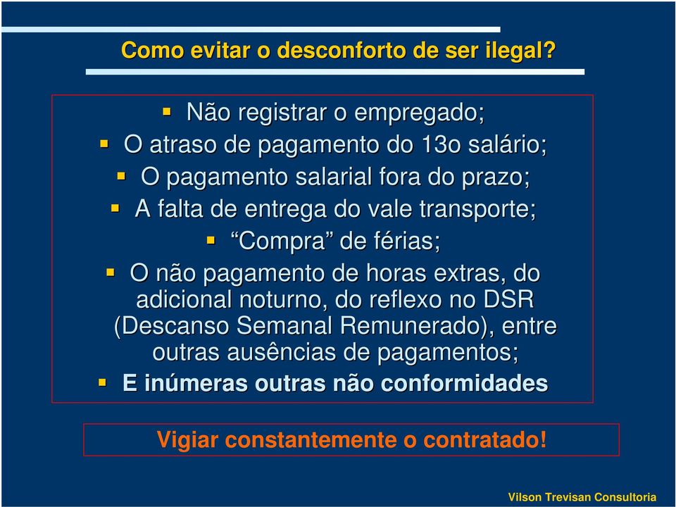 falta de entrega do vale transporte; Compra de férias; f O não pagamento de horas extras, do adicional