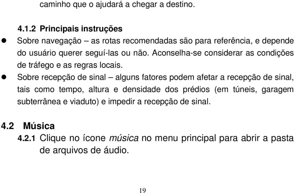 Aconselha-se considerar as condições de tráfego e as regras locais.