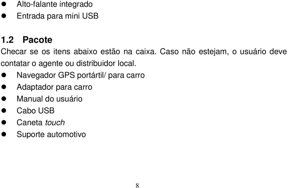 Caso não estejam, o usuário deve contatar o agente ou distribuidor local.