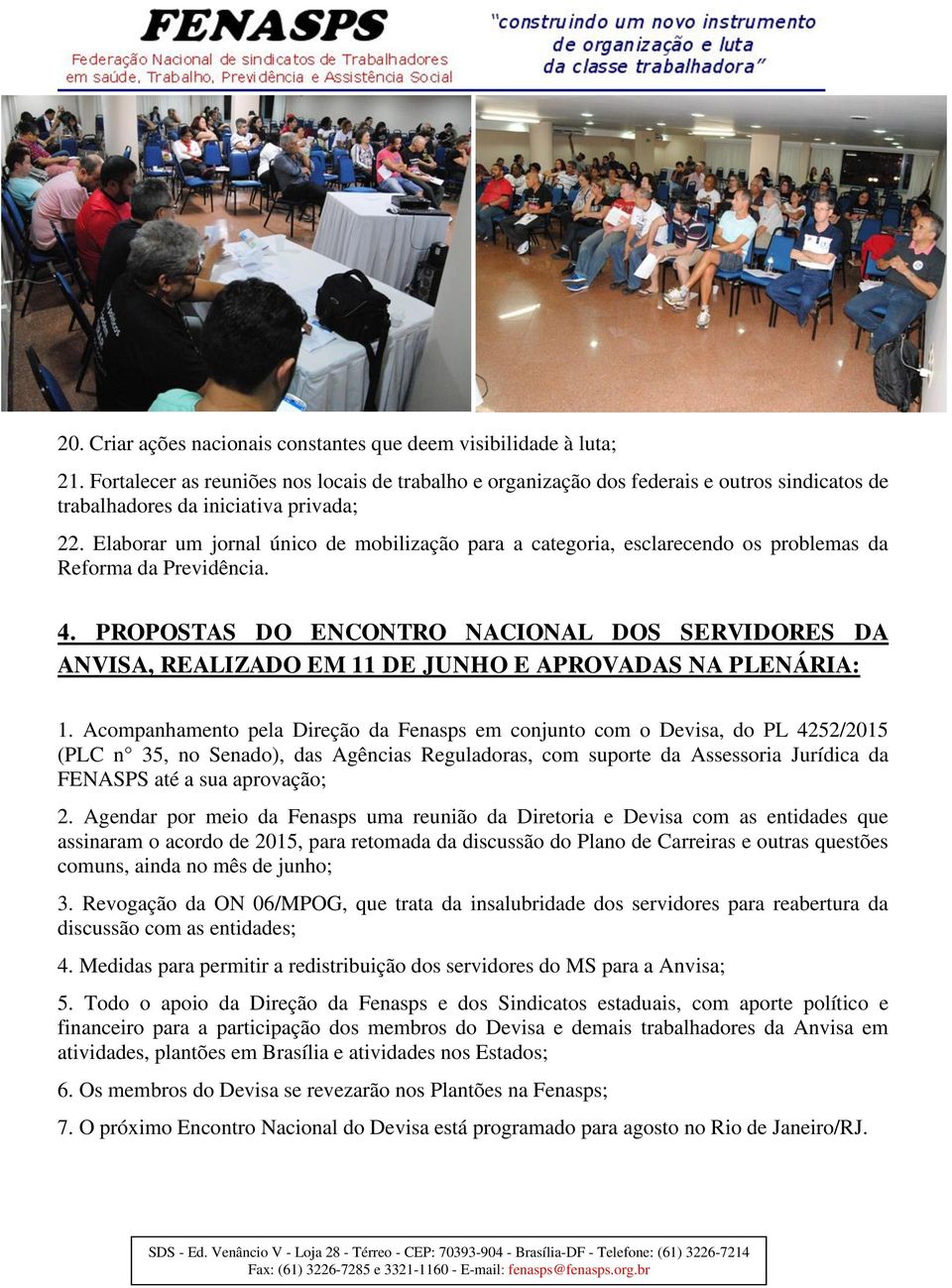 Elaborar um jornal único de mobilização para a categoria, esclarecendo os problemas da Reforma da Previdência. 4.