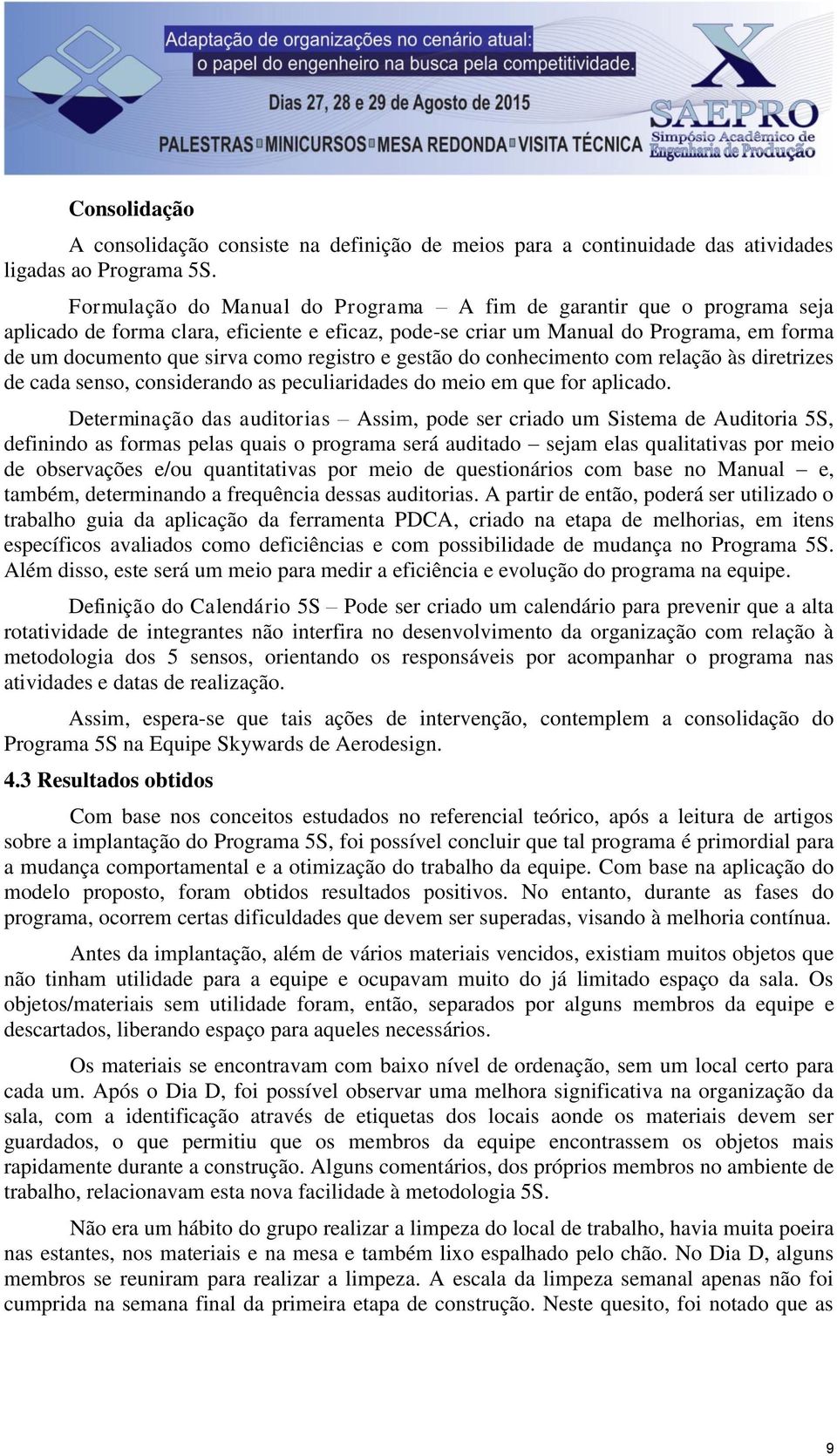 registro e gestão do conhecimento com relação às diretrizes de cada senso, considerando as peculiaridades do meio em que for aplicado.