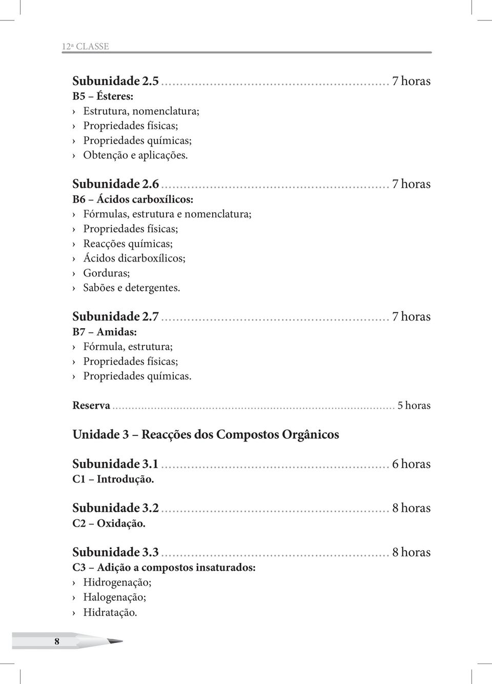 Subunidade 2.7... 7 horas B7 Amidas: Fórmula, estrutura; Propriedades físicas; Propriedades químicas. Reserva.