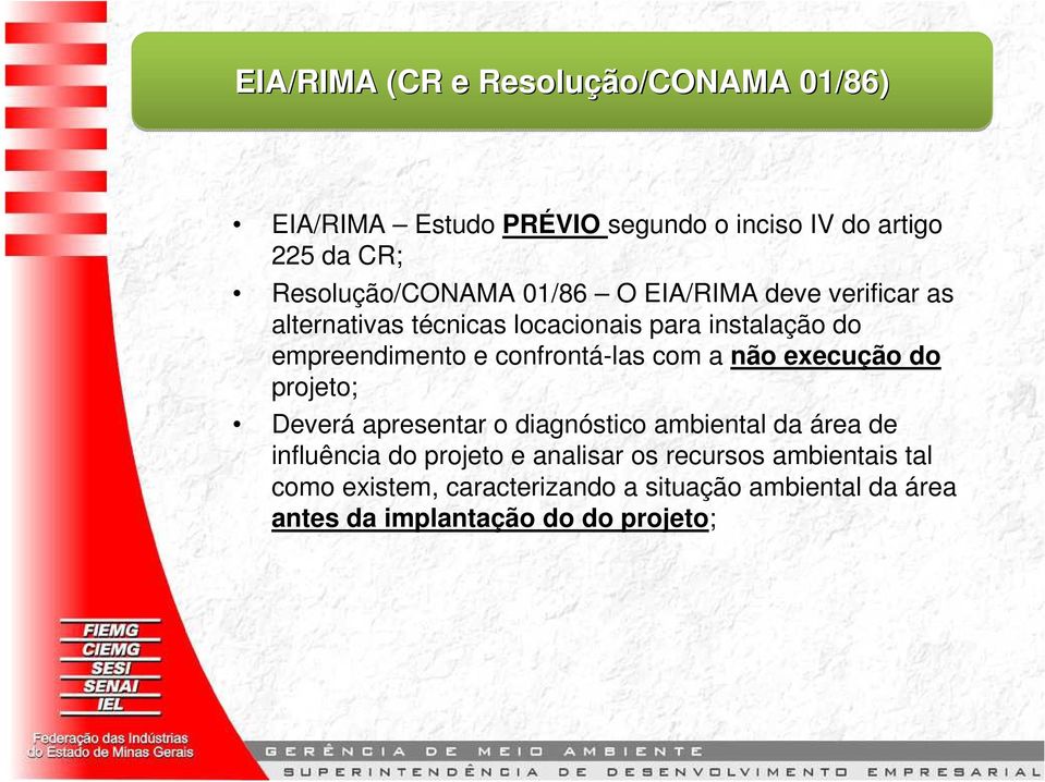 empreendimento e confrontá-las com a não execução do projeto; Deverá apresentar o diagnóstico ambiental da área de