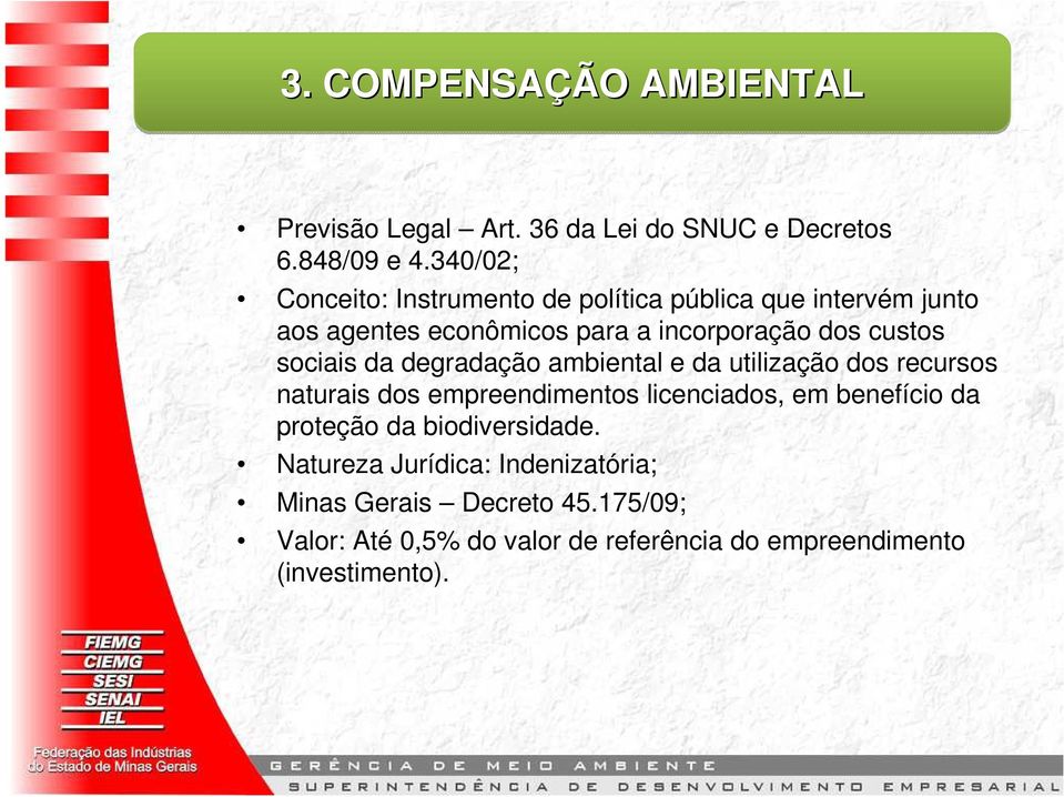 sociais da degradação ambiental e da utilização dos recursos naturais dos empreendimentos licenciados, em benefício da