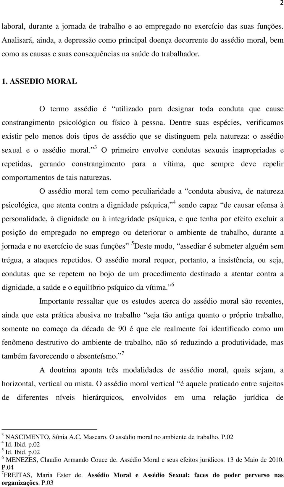 ASSEDIO MORAL O termo assédio é utilizado para designar toda conduta que cause constrangimento psicológico ou físico à pessoa.