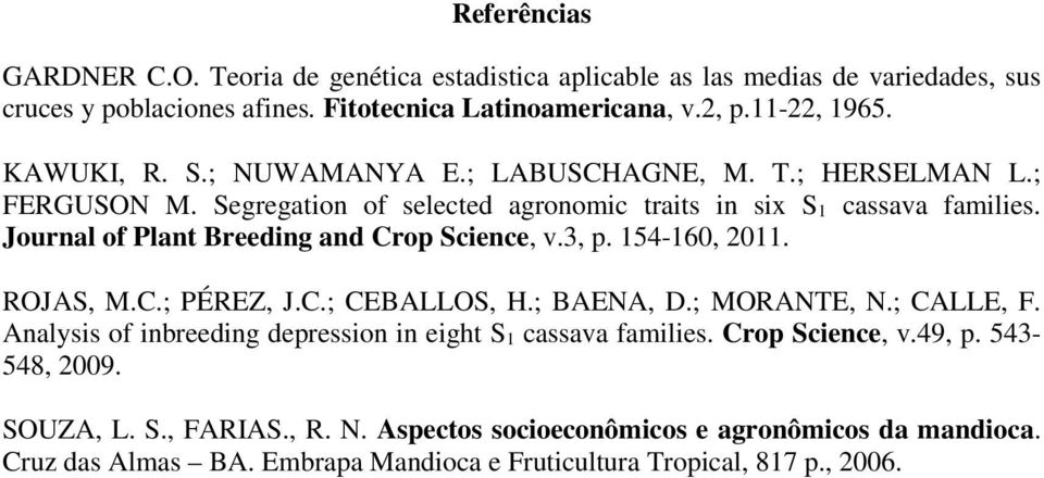 Journal of Plant Breeding and Crop Science, v.3, p. 154-160, 2011. ROJAS, M.C.; PÉREZ, J.C.; CEBALLOS, H.; BAENA, D.; MORANTE, N.; CALLE, F.