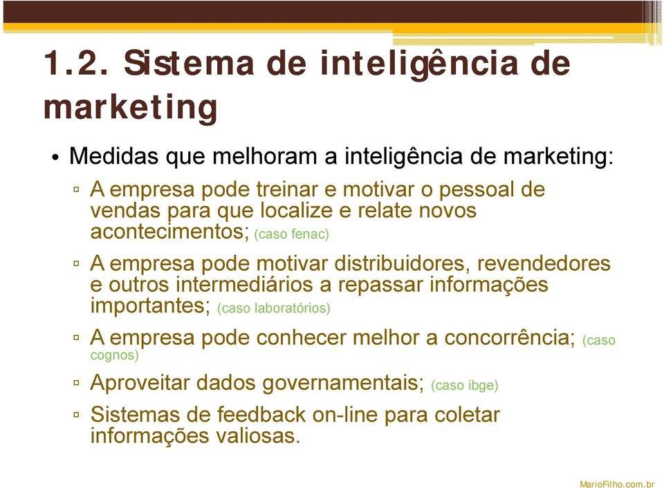 revendedores e outros intermediários a repassar informações importantes; (caso laboratórios) A empresa pode conhecer melhor a