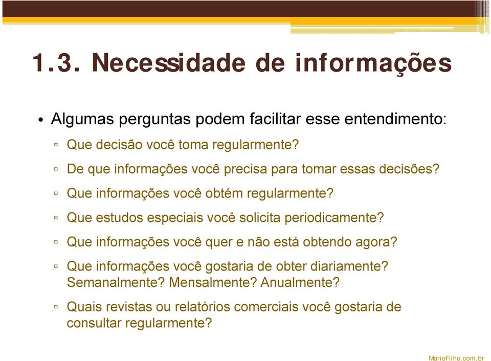 Que estudos especiais você solicita periodicamente? Que informações você quer e não está obtendo agora?