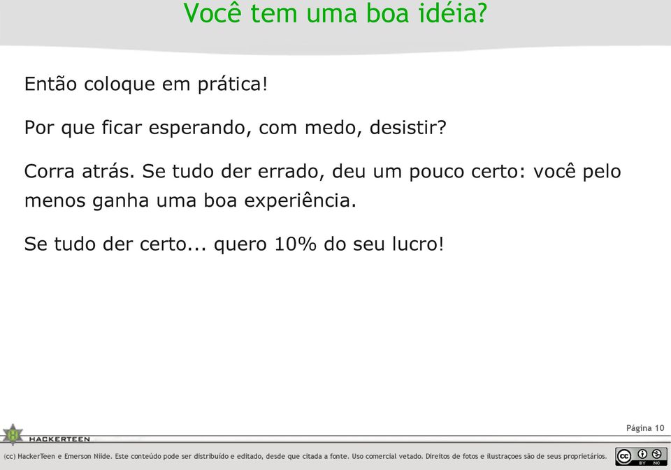 Se tudo der errado, deu um pouco certo: você pelo menos ganha