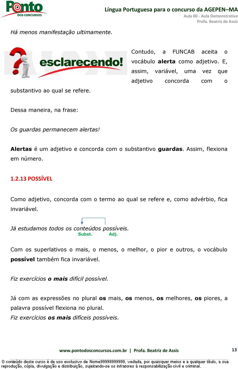 Alertas é um adjetivo e concorda com o substantivo guardas. Assim, flexiona em número. 1.2.13 POSSÍVEL Como adjetivo, concorda com o termo ao qual se refere e, como advérbio, fica invariável.