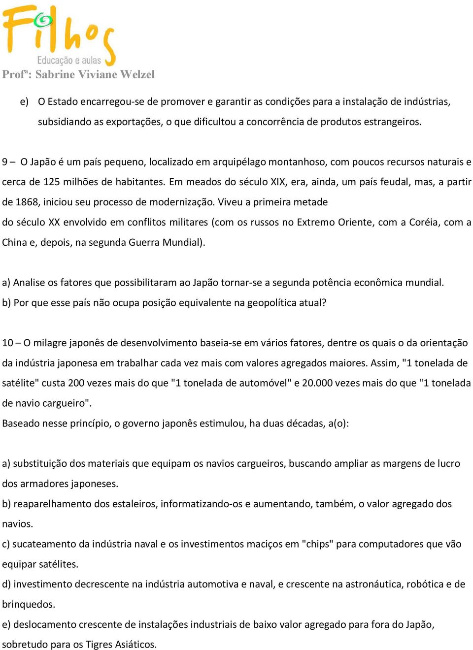 Em meados do século XIX, era, ainda, um país feudal, mas, a partir de 1868, iniciou seu processo de modernização.