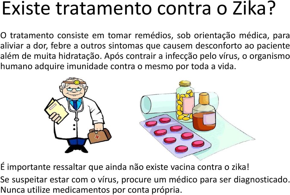 desconforto ao paciente além de muita hidratação.