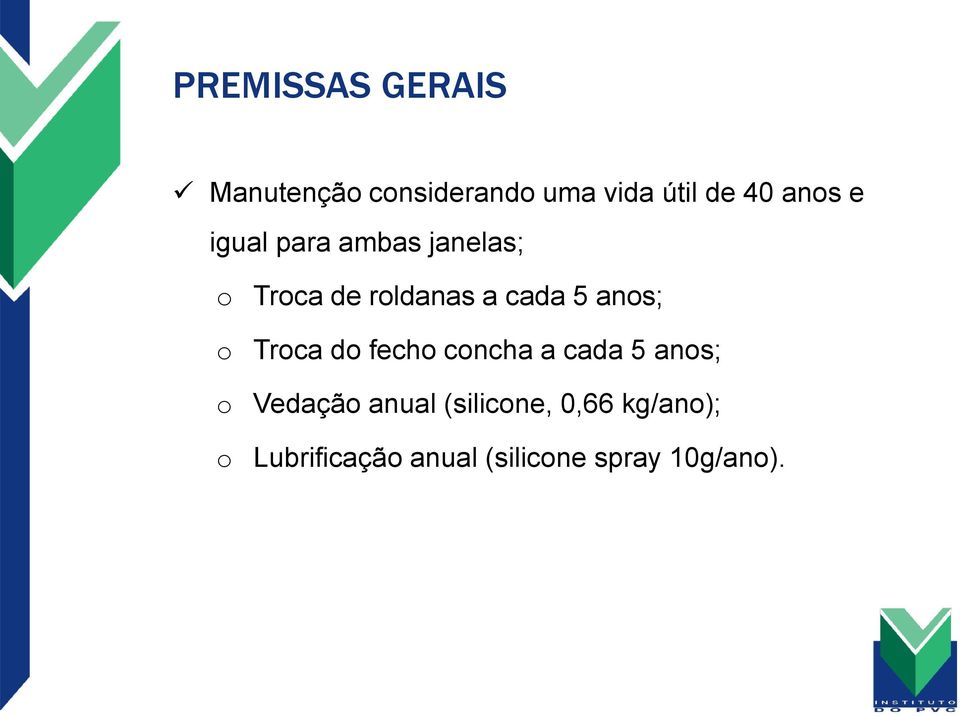 anos; o Troca do fecho concha a cada 5 anos; o Vedação anual