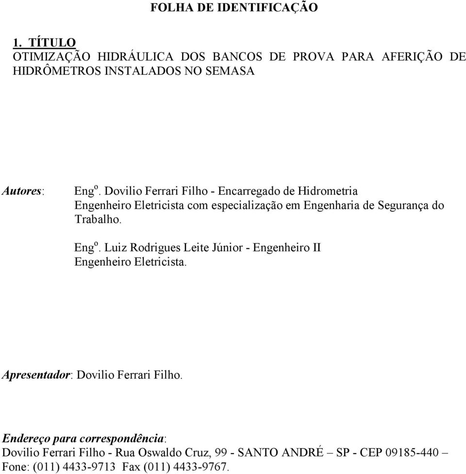 Dovilio Ferrari Filho - Encarregado de Hidrometria Engenheiro Eletricista com especialização em Engenharia de Segurança do Trabalho.