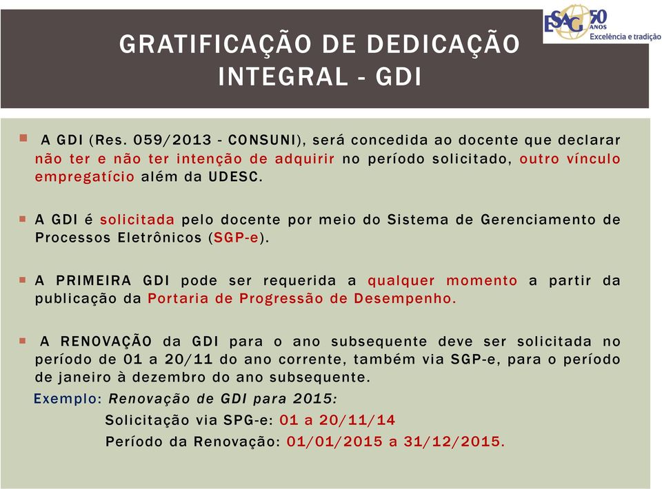 A GDI é solicitada pelo docente por meio do Sistema de Gerenciamento de Processos Eletrônicos (SGP-e).