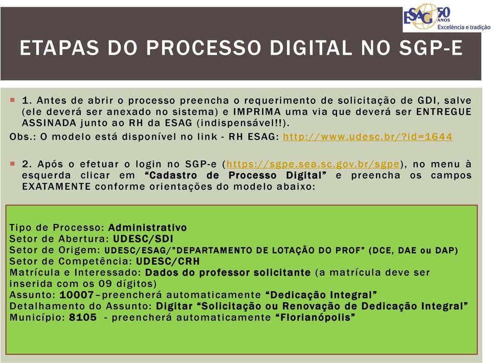 (indispensável!!). Obs.: O modelo está disponível no link - RH ESAG: http://www.udesc.br/?id=1644 2. Após o efetuar o login no SGP-e (https://sgpe.sea.sc.gov.