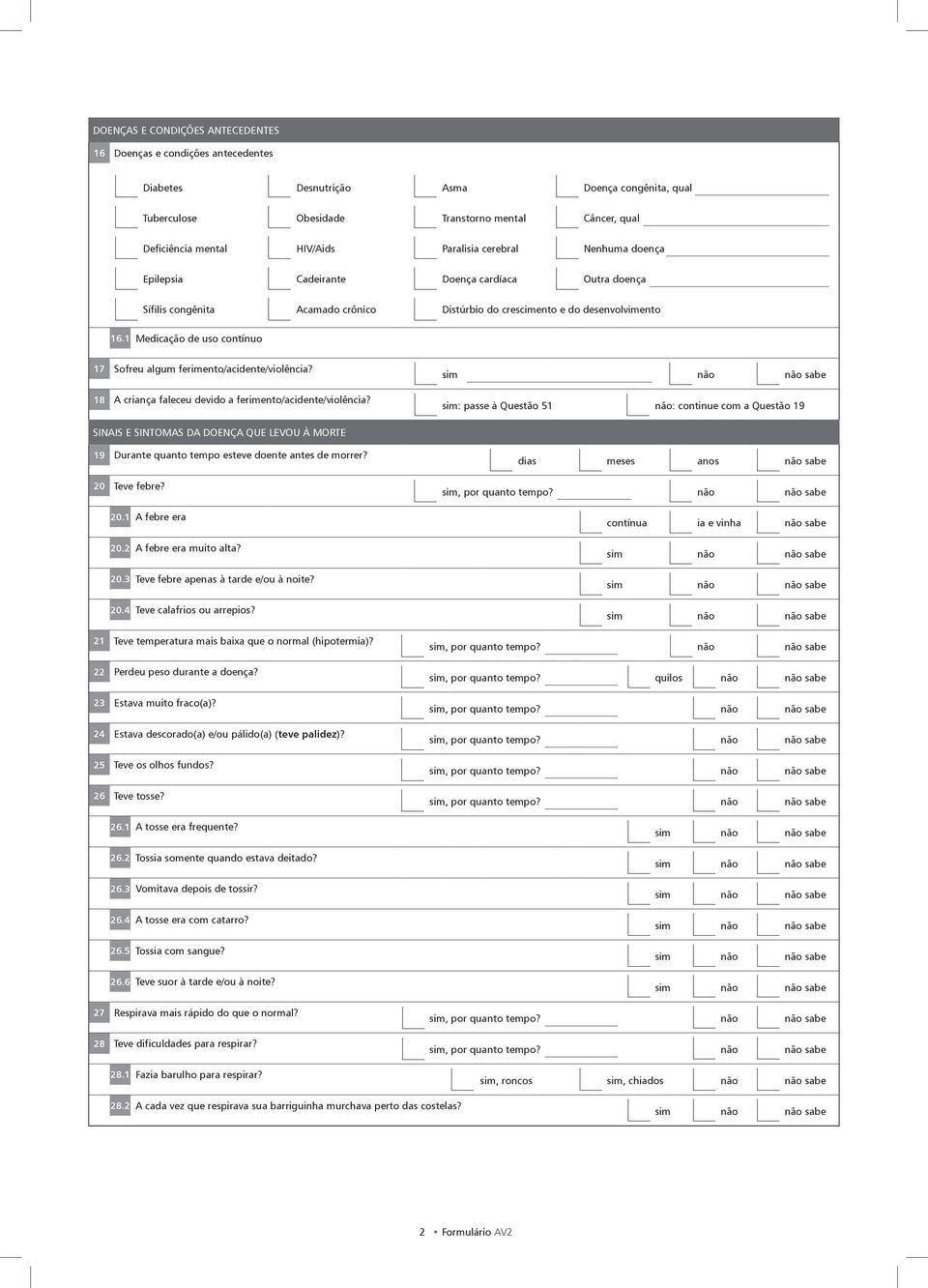 1 Medicação de uso contínuo 17 Sofreu algum ferimento/acidente/violência? 18 A criança faleceu devido a ferimento/acidente/violência?