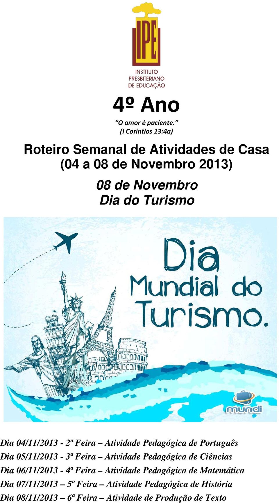 Turismo Dia 04/11/2013-2ª Feira Atividade Pedagógica de Português Dia 05/11/2013-3ª Feira Atividade