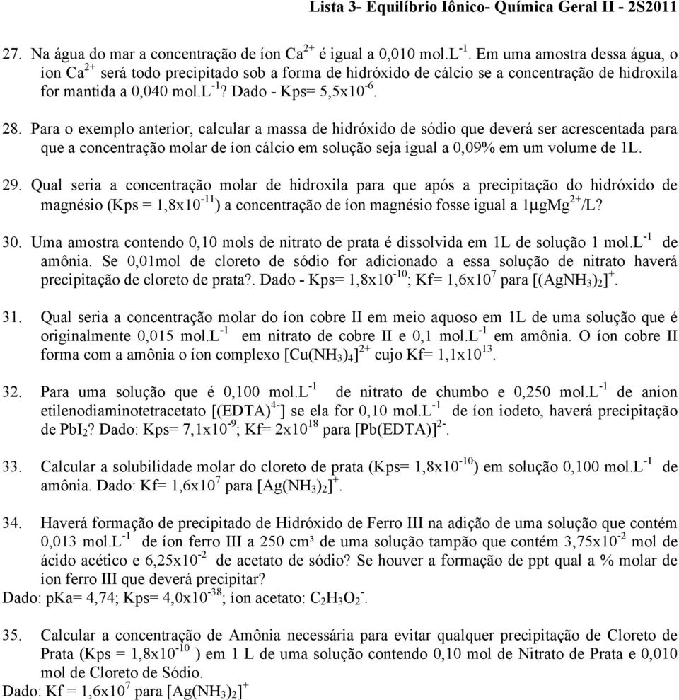 Para o exemplo anterior, calcular a massa de hidróxido de sódio que deverá ser acrescentada para que a concentração molar de íon cálcio em solução seja igual a 0,09% em um volume de 1L. 29.