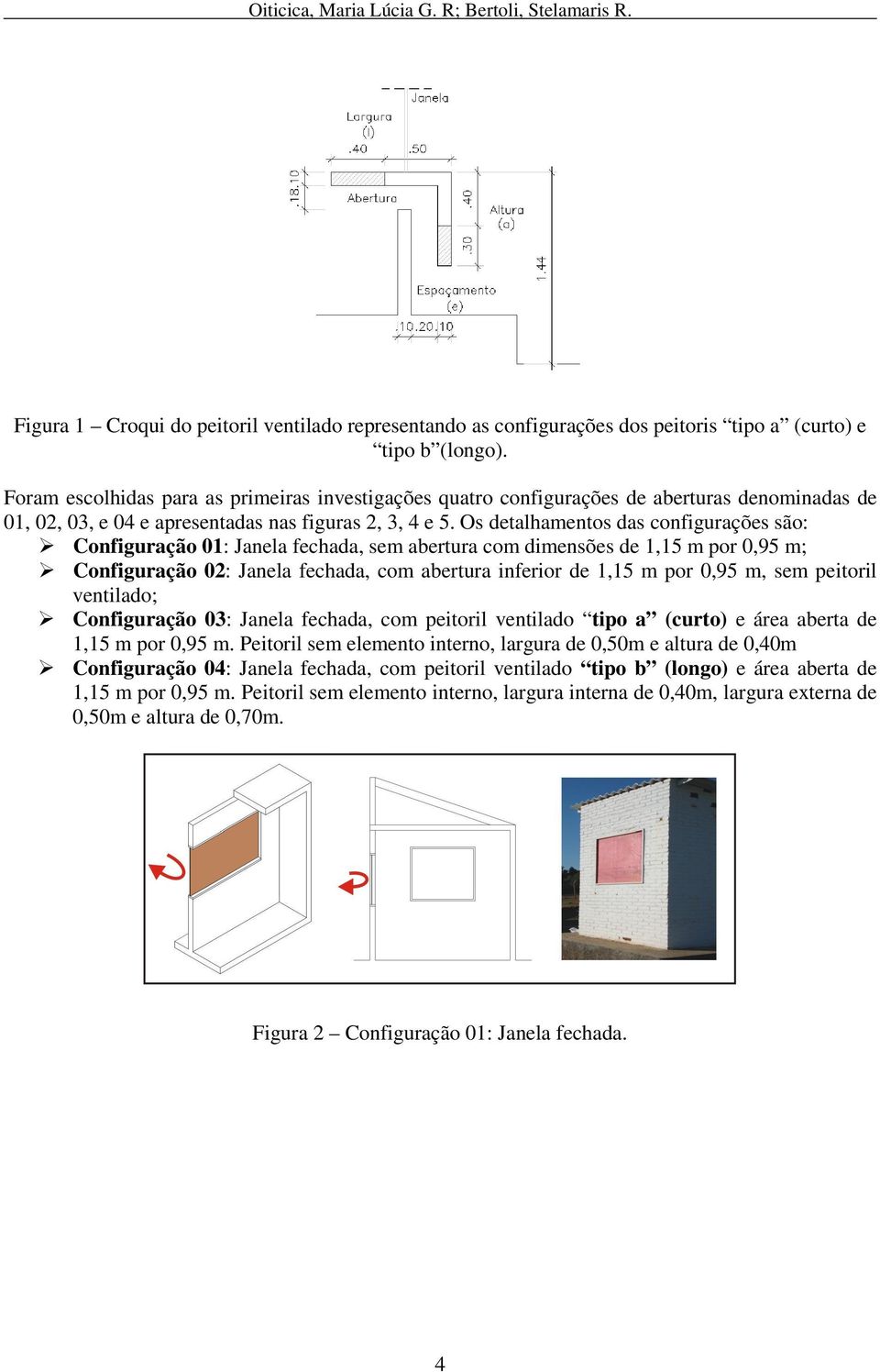 Os detalhamentos das configurações são: Configuração 01: Janela fechada, sem abertura com dimensões de 1,15 m por 0,95 m; Configuração 02: Janela fechada, com abertura inferior de 1,15 m por 0,95 m,