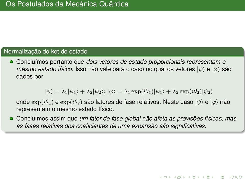 onde exp(iθ 1) e exp(iθ 2) são fatores de fase relativos. Neste caso ψ e ϕ não representam o mesmo estado físico.