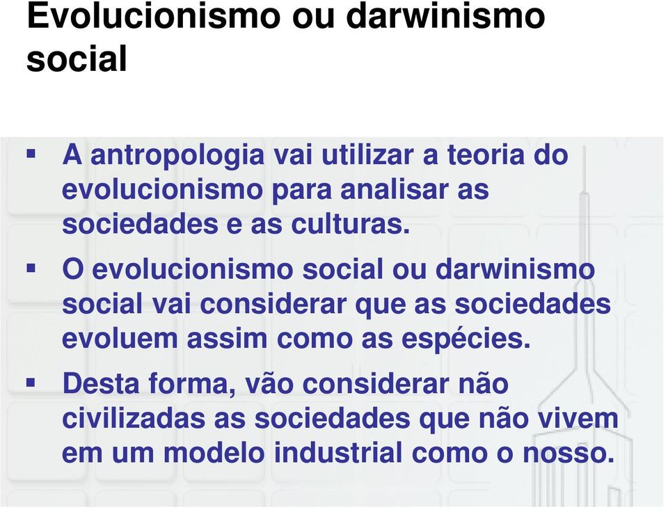O evolucionismo social ou darwinismo social vai considerar que as sociedades evoluem