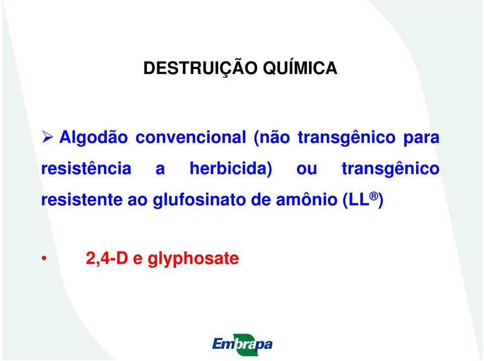 herbicida) ou transgênico resistente ao