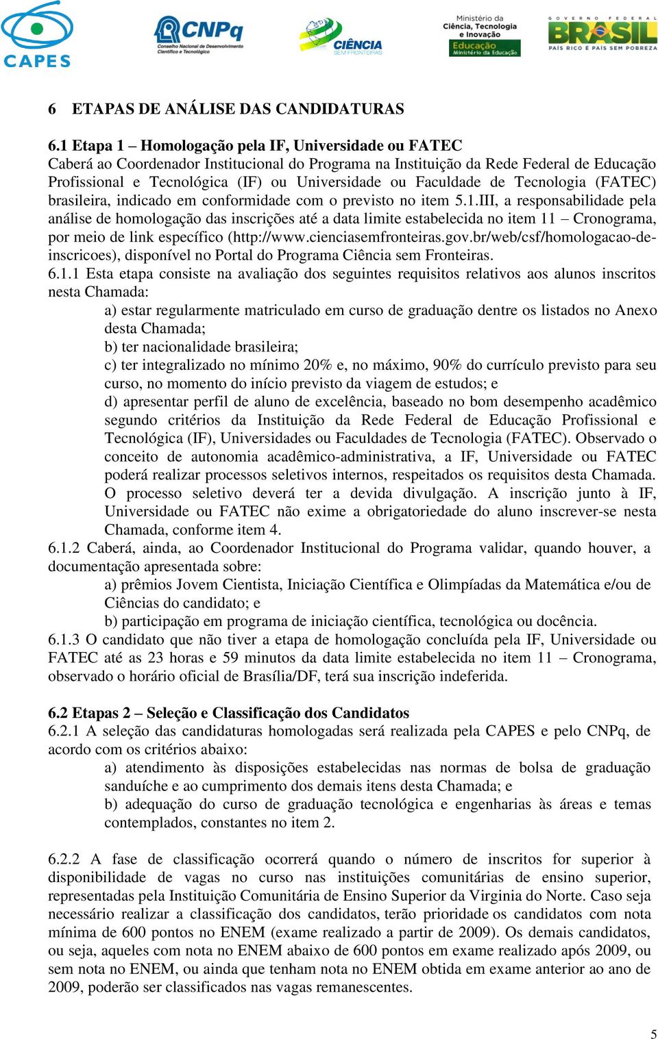 Faculdade de Tecnologia (FATEC) brasileira, indicado em conformidade com o previsto no item 5.1.