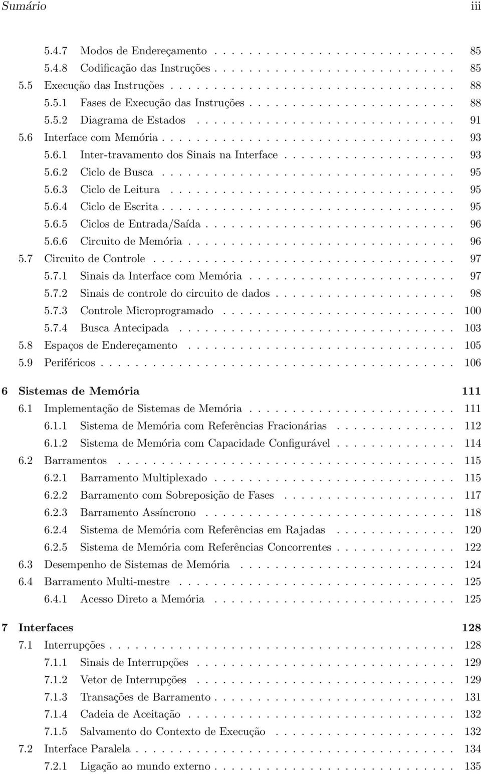 Controle 97 571 Sinais da Interface com Memória 97 572 Sinais de controle do circuito de dados 98 573 Controle Microprogramado 100 574 Busca Antecipada 103 58 Espaços de Endereçamento 105 59