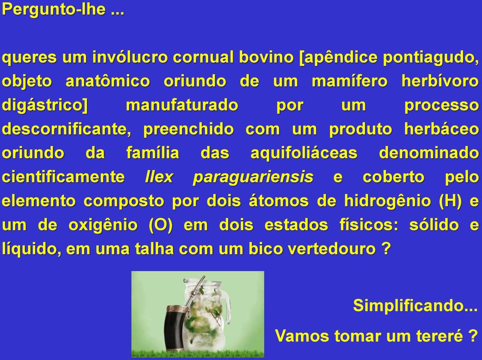 manufaturado por um processo descornificante, preenchido com um produto herbáceo oriundo da família das aquifoliáceas