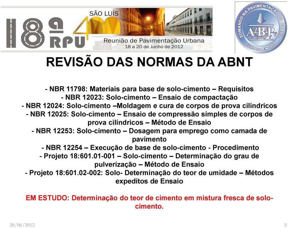 emprego como camada de pavimento - NBR 12254 Execução de base de solo-cimento - Procedimento - Projeto 18:601.