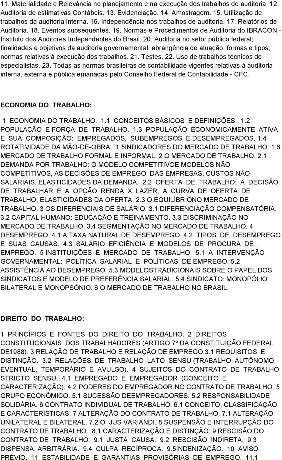 Normas e Procedimentos de Auditoria do IBRACON - Instituto dos Auditores Independentes do Brasil. 20.