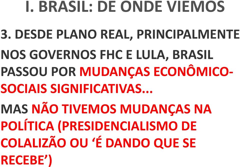 BRASIL PASSOU POR MUDANÇAS ECONÔMICO- SOCIAIS SIGNIFICATIVAS.