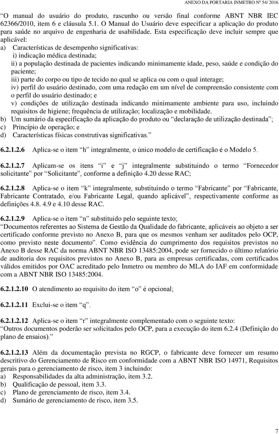 Esta especificação deve incluir sempre que aplicável: a) Características de desempenho significativas: i) indicação médica destinada; ii) a população destinada de pacientes indicando minimamente