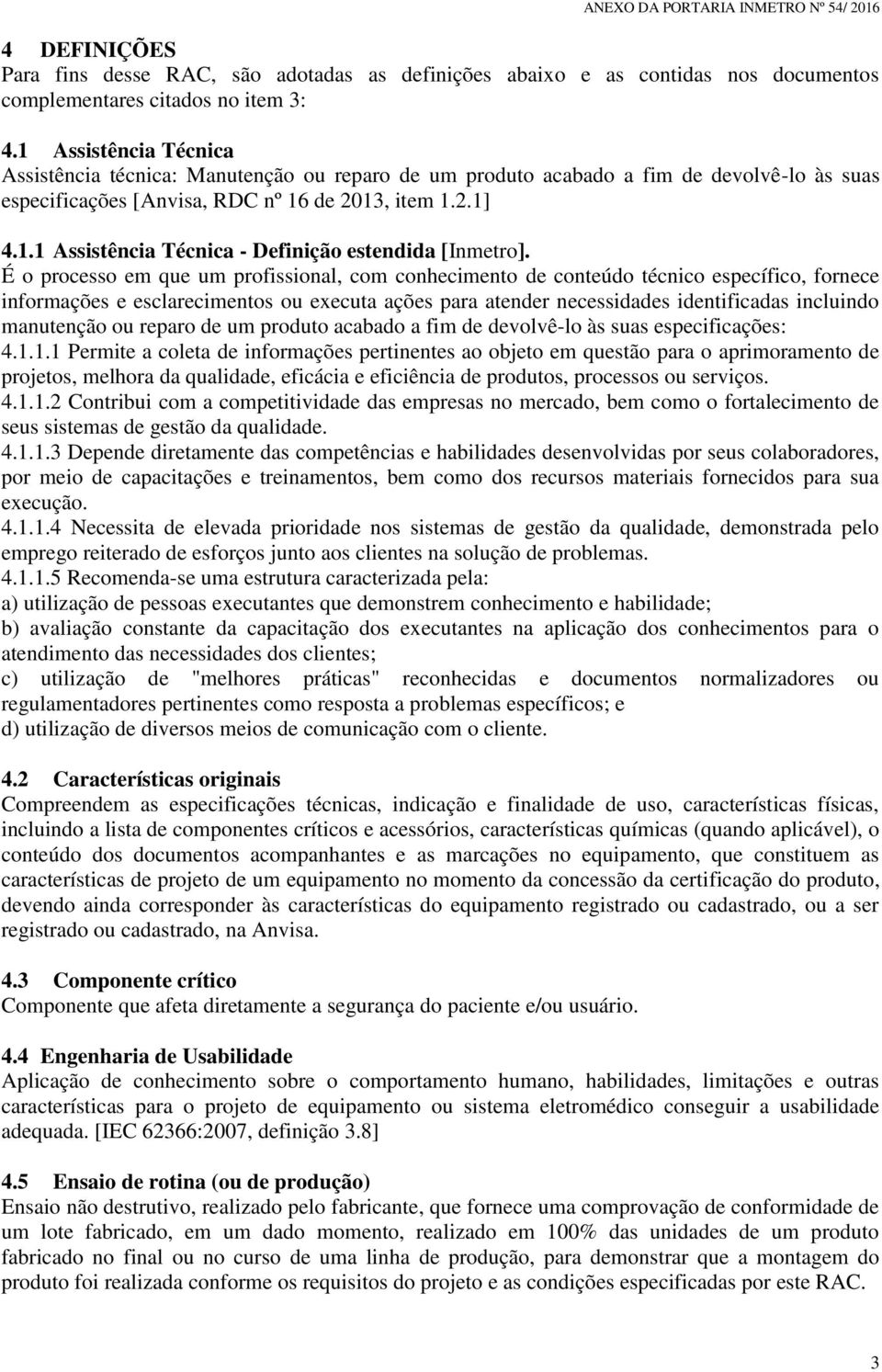 É o processo em que um profissional, com conhecimento de conteúdo técnico específico, fornece informações e esclarecimentos ou executa ações para atender necessidades identificadas incluindo