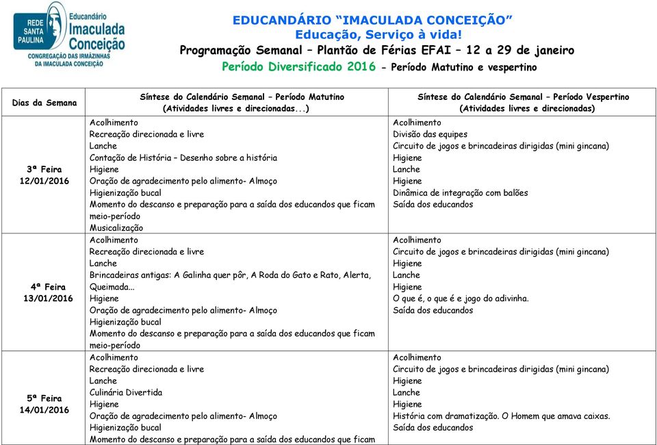 13/01/2016 14/01/2016 Síntese do Calendário Semanal Período Matutino (Atividades livres e direcionadas.