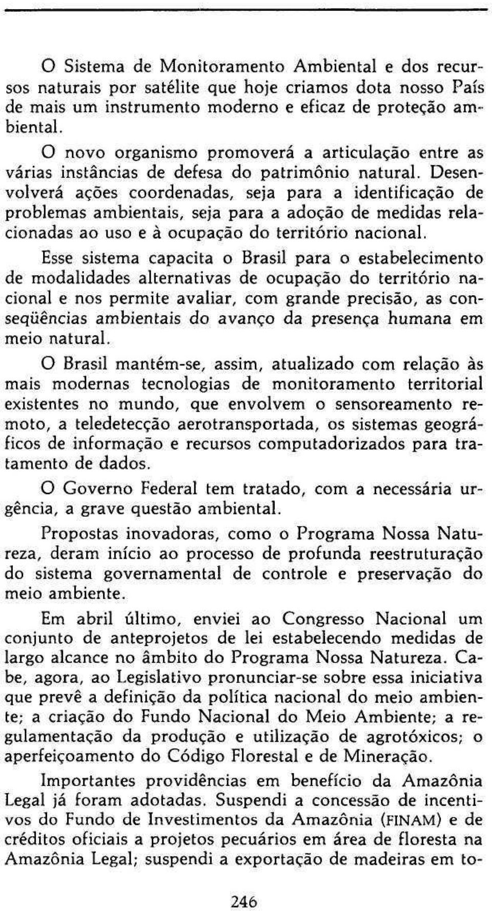 Desenvolverá ações coordenadas, seja para a identificação de problemas ambientais, seja para a adoção de medidas relacionadas ao uso e à ocupação do território nacional.