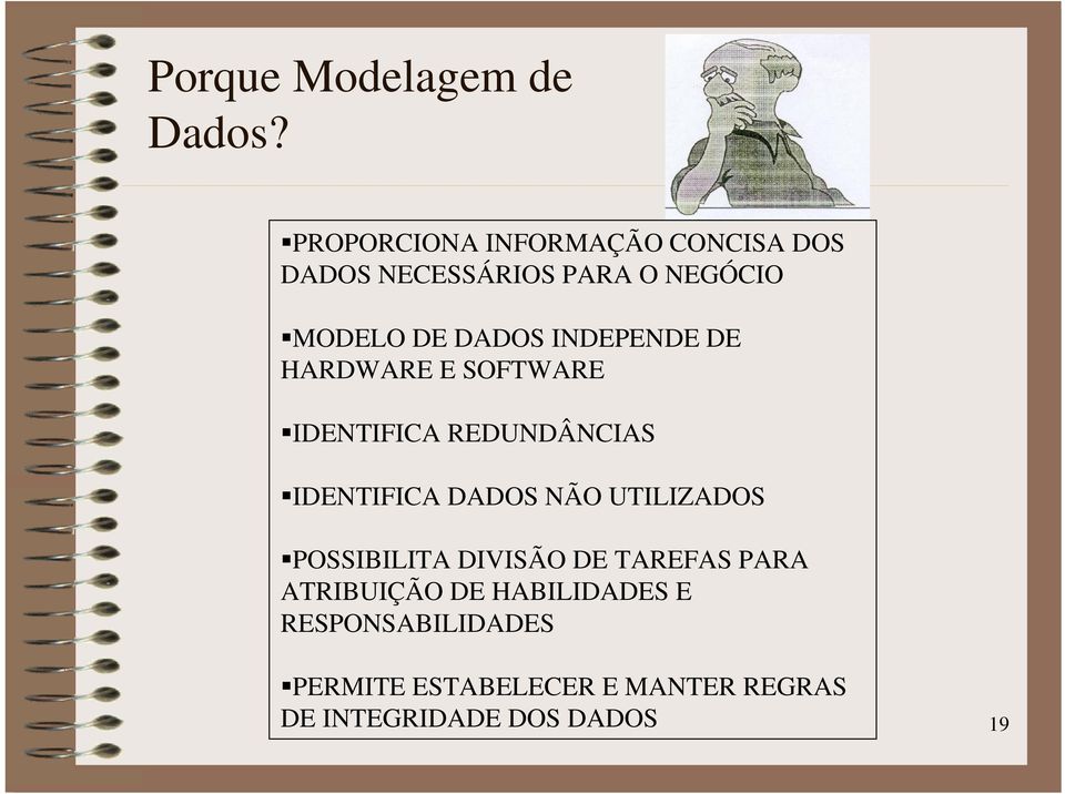 INDEPENDE DE HARDWARE E SOFTWARE IDENTIFICA REDUNDÂNCIAS IDENTIFICA DADOS NÃO