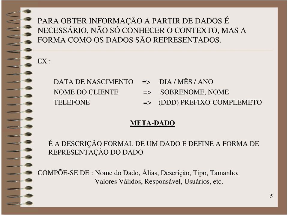 : DATA DE NASCIMENTO NOME DO CLIENTE TELEFONE => DIA / MÊS / ANO => SOBRENOME, NOME => (DDD)