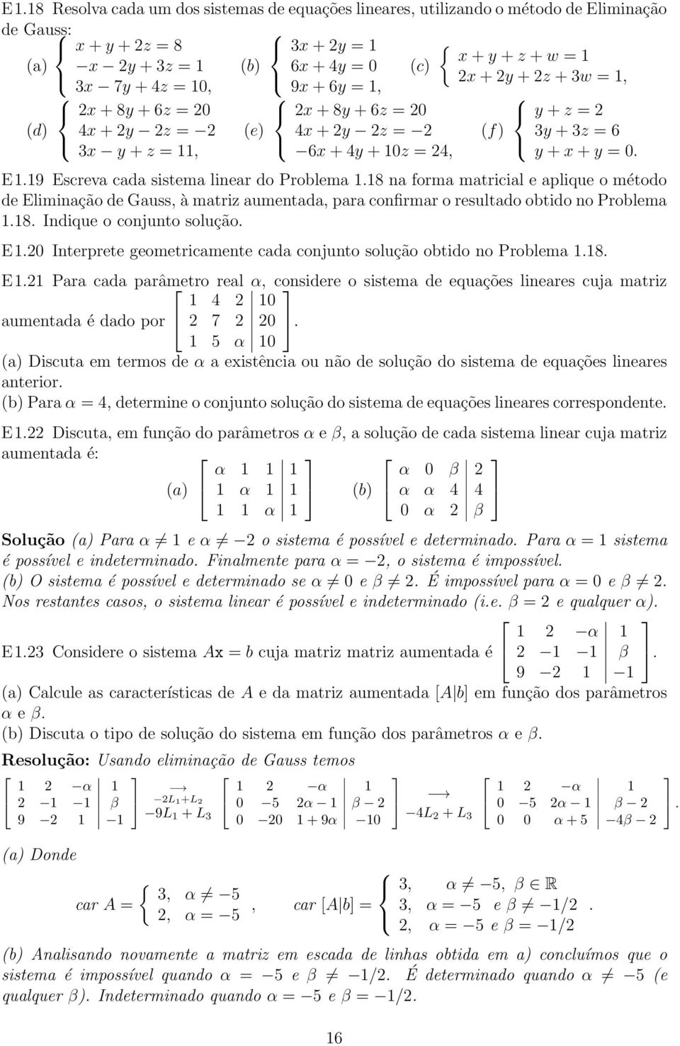 cada sistema linear do Problema 118 na forma matricial e aplique o método de Eliminação de Gauss, à matriz aumentada, para confirmar o resultado obtido no Problema 118 Indique o conjunto solução E120