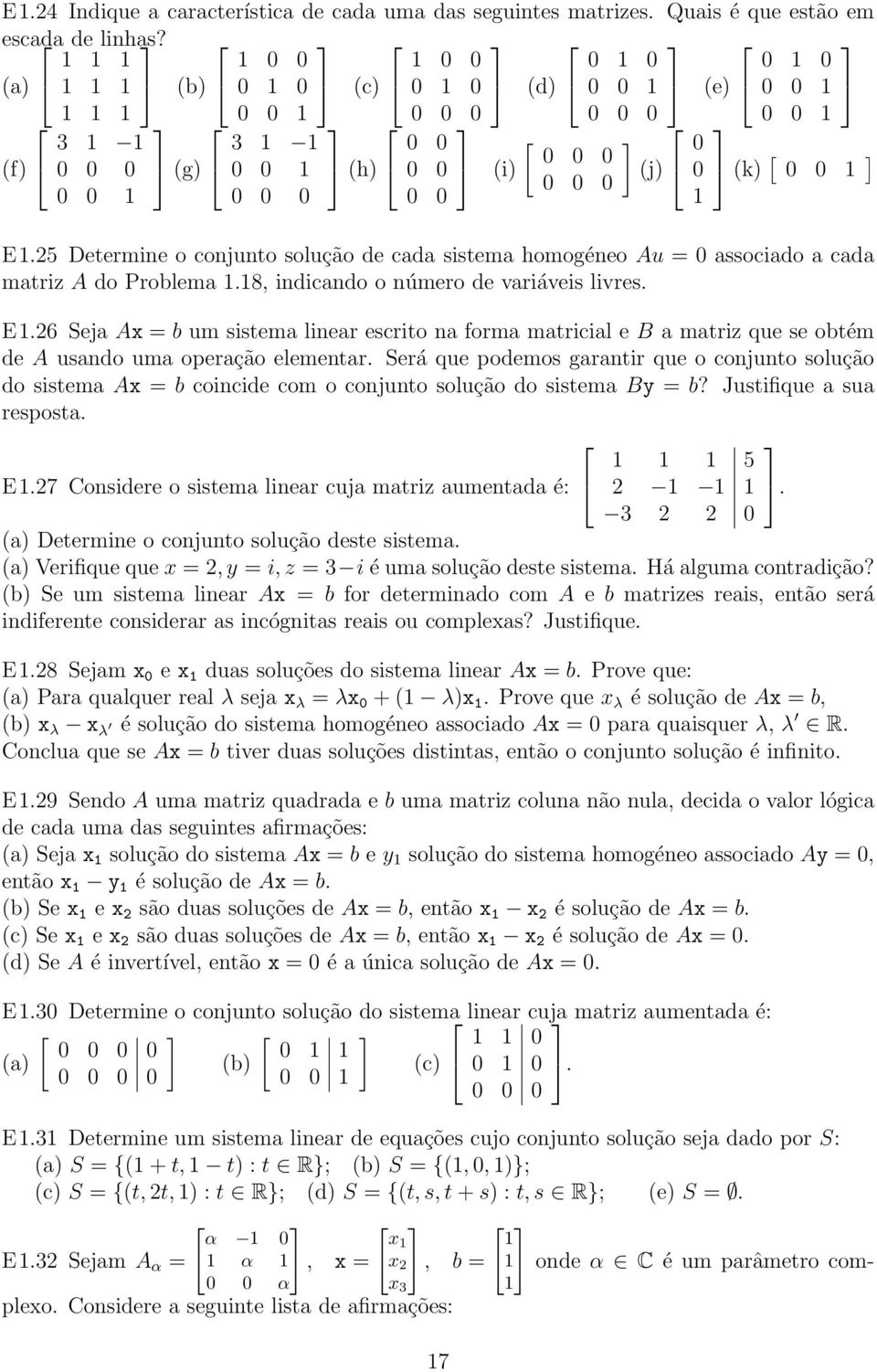 (k) [ 0 0 1 E125 Determine o conjunto solução de cada sistema homogéneo Au = 0 associado a cada matriz A do Problema 118, indicando o número de variáveis livres E126 Seja Ax = b um sistema linear