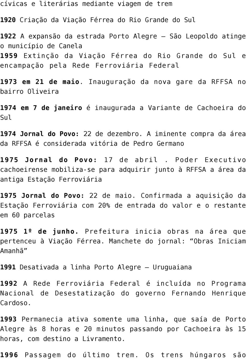 Inauguração da nova gare da RFFSA no bairro Oliveira 1974 em 7 de janeiro é inaugurada a Variante de Cachoeira do Sul 1974 Jornal do Povo: 22 de dezembro.