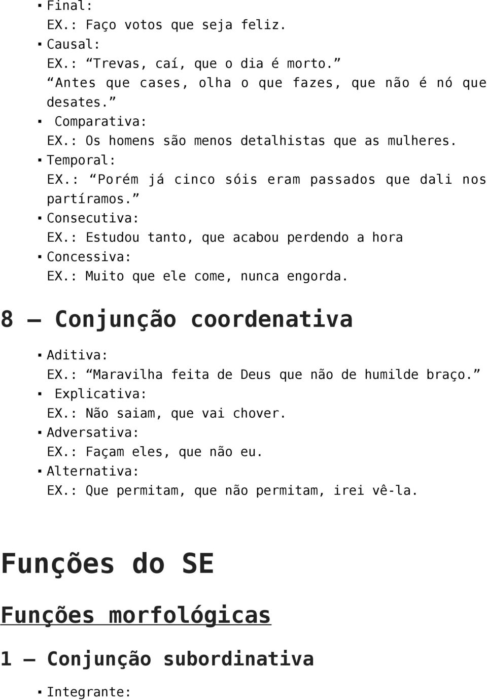 : Estudou tanto, que acabou perdendo a hora Concessiva: EX.: Muito que ele come, nunca engorda. 8 Conjunção coordenativa Aditiva: EX.