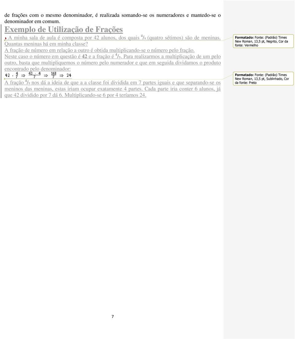 A fração de número em relação a outro é obtida multiplicando-se o número pelo fração. Neste caso o número em questão é 42 e a fração é 4 / 7.