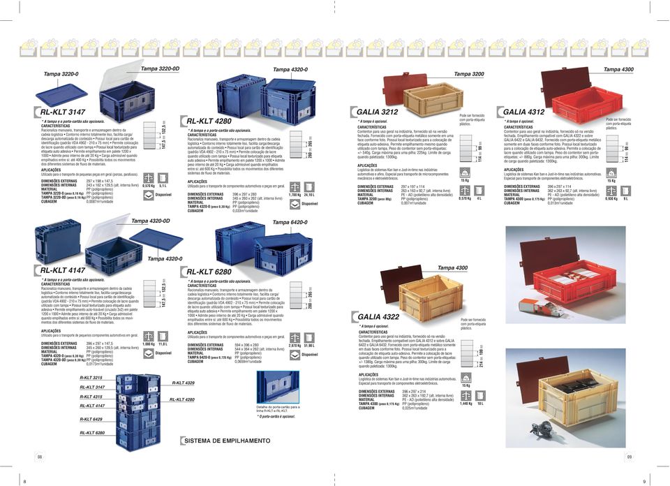 interna livre) TAMPA 3220-0 (peso 0,16 Kg) TAMPA 3220-0D (peso 0,16 Kg) 0,0087m3/unidade GALIA 3212 RL-KLT 4280 Racionaliza manuseio, transporte e armazenagem dentro da cadeia logística Contorno