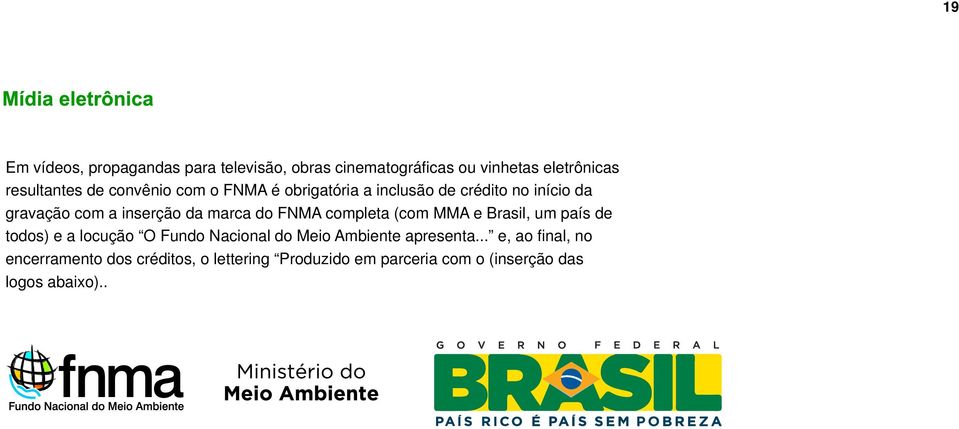 FNMA completa (com MMA e Brasil, um país de todos) e a locução O Fundo Nacional do Meio Ambiente apresenta.