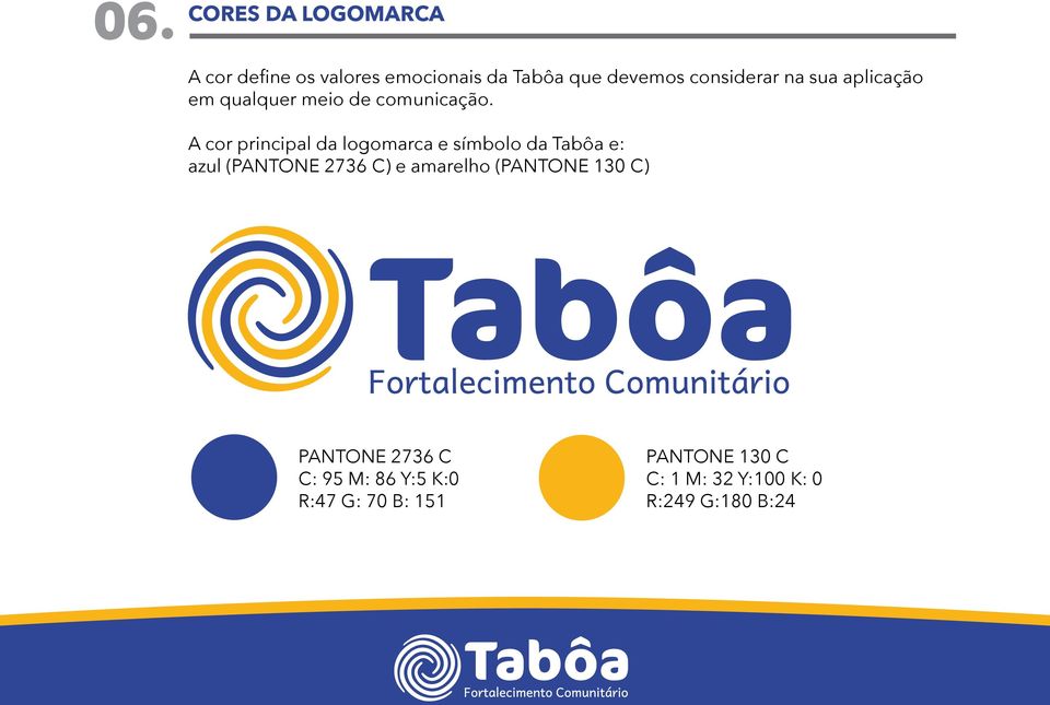 A cor principal da logomarca e símbolo da Tabôa e: azul (PANTONE 2736 C) e amarelho