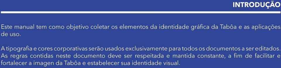 A tipografia e cores corporativas serão usados exclusivamente para todos os documentos a ser