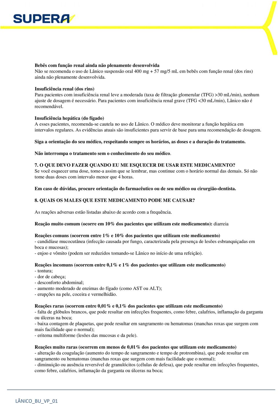 Para pacientes com insuficiência renal grave (TFG <30 ml/min), Lânico não é recomendável. Insuficiência hepática (do fígado) A esses pacientes, recomenda-se cautela no uso de Lânico.