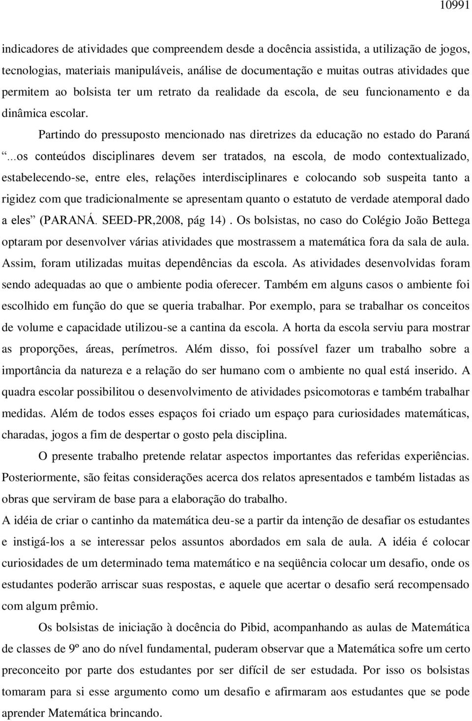 ..os conteúdos disciplinares devem ser tratados, na escola, de modo contextualizado, estabelecendo-se, entre eles, relações interdisciplinares e colocando sob suspeita tanto a rigidez com que